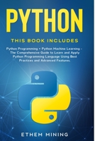 Python: 2 Books in 1: Basic Programming & Machine Learning - The Comprehensive Guide to Learn and Apply Python Programming Language Using Best Practices and Advanced Features. 1653304278 Book Cover