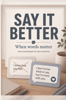 SAY IT BETTER: When words matter B0H4DCH547 Book Cover