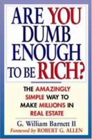 Are You Dumb Enough to Be Rich? The Amazingly Simple Way to Make Millions in Real Estate 0814471773 Book Cover