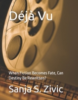 Déjà Vu: When Fiction Becomes Fate, Can Destiny Be Rewritten? B0DTYW4S8V Book Cover