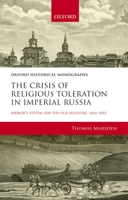 The Crisis of Religious Toleration in Imperial Russia: Bibikov's System for the Old Believers, 1841-1855 0198746369 Book Cover