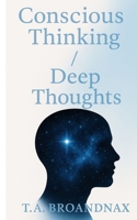 Conscious Thinking / Deep Thoughts B0G6KH6FY7 Book Cover