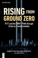 Rising from Ground Zero: 9/11 and the Fdny's Path Through Crisis to Transformation 3112247205 Book Cover