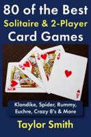80 of the Best Solitaire & 2-Player Card Games: Klondike, Spider, Rummy, Euchre, Crazy 8's & More B0G4GK5Q1R Book Cover