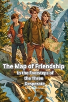 The Map of Friendship: In the Footsteps of the Three Desperate B0FJ8C4L1C Book Cover