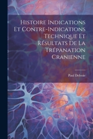 Histoire Indications et Contre-Indications Technique et Résultats de la Trépanation Cranienne 1021980560 Book Cover