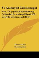 Yr Anianydd Cristionogol: Neu, Y Cysylltiad Sydd Rhwng Celfyddyd Ac Anianyddiaeth A'R Grefydd Gristionogol (1842) 1168101239 Book Cover