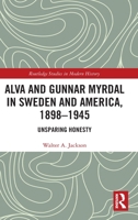 Alva and Gunnar Myrdal in Sweden and America, 1898-1945: Unsparing Honesty 0367497077 Book Cover