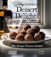 Baking Cookbook Dessert Delights: 100+ Irresistible Recipes, Pictures Included (Baking Collection) B0FQKV7J9K Book Cover