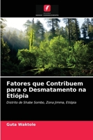 Fatores que Contribuem para o Desmatamento na Etiópia: Distrito de Shabe Sombo, Zona Jimma, Etiópia 6203510742 Book Cover