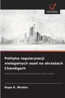 Polityka regularyzacji nielegalnych osad na obrzezach Chandigarh (Polish Edition) 6207827414 Book Cover