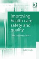 Improving Health Care Safety and Quality: Reluctant Regulators 1138248665 Book Cover