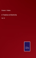 A Treatise on Electricity: Vol. III 3375126484 Book Cover