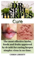 DR SEBI HERPES CURE: The most effective herbs, foods and fruits approved by dr sebi for curing herpes simplex virus in no time. B08X6CFRLP Book Cover
