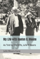 My Life with Gaston B. Means: As Told by His Wife, Julie P. Means B09B1M3597 Book Cover