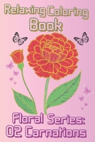 Relaxing Coloring Book: Carnations Floral Collection B0CPCVT4YB Book Cover