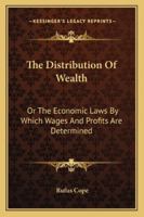 The Distribution of Wealth: Or, The Economic Laws by Which Wages and Profits 1018245782 Book Cover