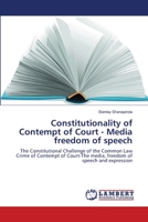 Constitutionality of Contempt of Court - Media freedom of speech: The Constitutional Challenge of the Common Law Crime of Contempt of Court-The media, freedom of speech and expression 3838365984 Book Cover