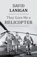 They Gave Me a Helicopter 3991314940 Book Cover
