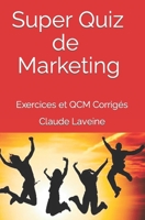 Super Quiz de Marketing - Tomes 1 + 2: Exercices et QCM Corrigés B0C1JB5J83 Book Cover