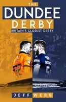 The Dundee Derby: Britain's Closest Derby 1801503907 Book Cover