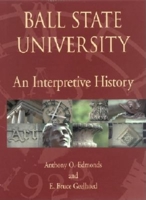 Ball State University: An Interpretive History 0253340179 Book Cover