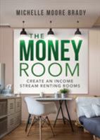 The Money Room: Create An Income Stream Renting Rooms 1628654384 Book Cover