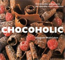 Chocoholic: 50 Irresistible Indulgences, the Ultimate Cook's Collection 1842155067 Book Cover