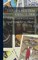 Studien Aus Dem Gebiete Der Geheimwissenschaften, Volumes 1-2 - Primary Source Edition 1019100672 Book Cover
