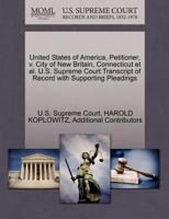 United States of America, Petitioner, v. City of New Britain, Connecticut et al. U.S. Supreme Court Transcript of Record with Supporting Pleadings 1270400428 Book Cover