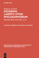 Vitarum Philosophorum Libri, Vol 2: Excerpta Byzantina et Indices (Bibliotheca scriptorum Graecorum et Romanorum Teubneriana) 3598713177 Book Cover