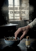 Des erreurs populaires en médecine: Une exploration des erreurs médicales courantes au XIXe siècle, par un médecin de campagne soucieux de l'éducation du public (French Edition) B0H1GJGQG8 Book Cover