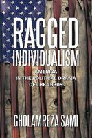 Ragged Individualism: America in the Political Drama of the 1930s 1449089836 Book Cover