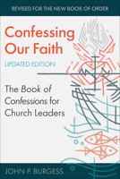 Confessing Our Faith, Updated Edition: The Book of Confessions for Church Leaders 0664269680 Book Cover