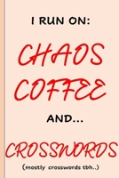I run on Chaos Coffee and Crosswords: Funny, Gag Gift Lined Notebook with Quotes,for family/friends/co-workers to record their secret thoughts(!) A ... add on Gift. Stocking Stuffer, Secret Santa. 1712541501 Book Cover