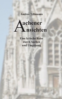 Aachener Ansichten: Eine lyrische Reise durch Aachen und Umgebung (German Edition) 3769356012 Book Cover