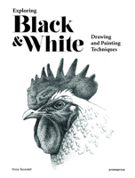 Exploring Black and White: Drawing and Painting Techniques 8416851824 Book Cover