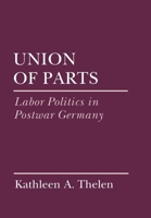 Union of Parts: Labor Politics in Postwar Germany (Cornell Studies in Political Economy) 0801425867 Book Cover