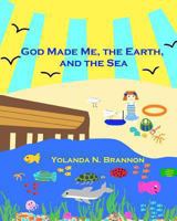 God Made Me, the Earth, and the Sea 0615837697 Book Cover