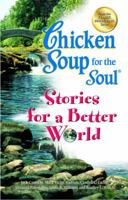 Chicken Soup Stories for a Better World (Chicken Soup for the Soul) 0757303129 Book Cover