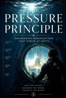 The Pressure Principle: Engineering Organizations That Thrive at Depth B0HFWB3RZD Book Cover