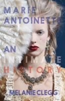 Marie Antoinette: An Intimate History 1909136654 Book Cover
