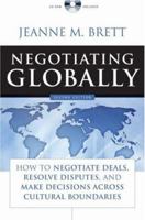 Negotiating Globally: How to Negotiate Deals, Resolve Disputes, and Make Decisions Across Cultures 0787955868 Book Cover