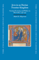 Jews in an Iberian Frontier Kingdom: Society, Economy, and Politics in Morvedre, 1248-1391 (Medieval and Early Modern Iberian World) (Medieval and Early Modern Iberian World) 9004137394 Book Cover