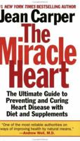 The Miracle Heart : The Ultimate Guide to Preventing and Curing Heart Disease With Diet and Supplements 0061013838 Book Cover