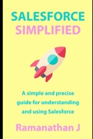 Salesforce Simplified: A simple and precise guide for understanding and using Salesforce 1697954723 Book Cover