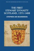 The First Stewart Dynasty: Scotland, 1371-1488 074861236X Book Cover