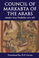 Council of Markabta of the Arabs: Under Mar Dadisho 424 AD 1087966744 Book Cover