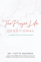 The Prayer Life Devotional : A Covering for Your (Future) Husband 1953307191 Book Cover