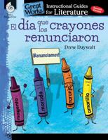 El Dia Que Los Crayones Renunciaron (the Day the Crayons Quit): An Instructional Guide for Literature: An Instructional Guide for Literature 1425817513 Book Cover
